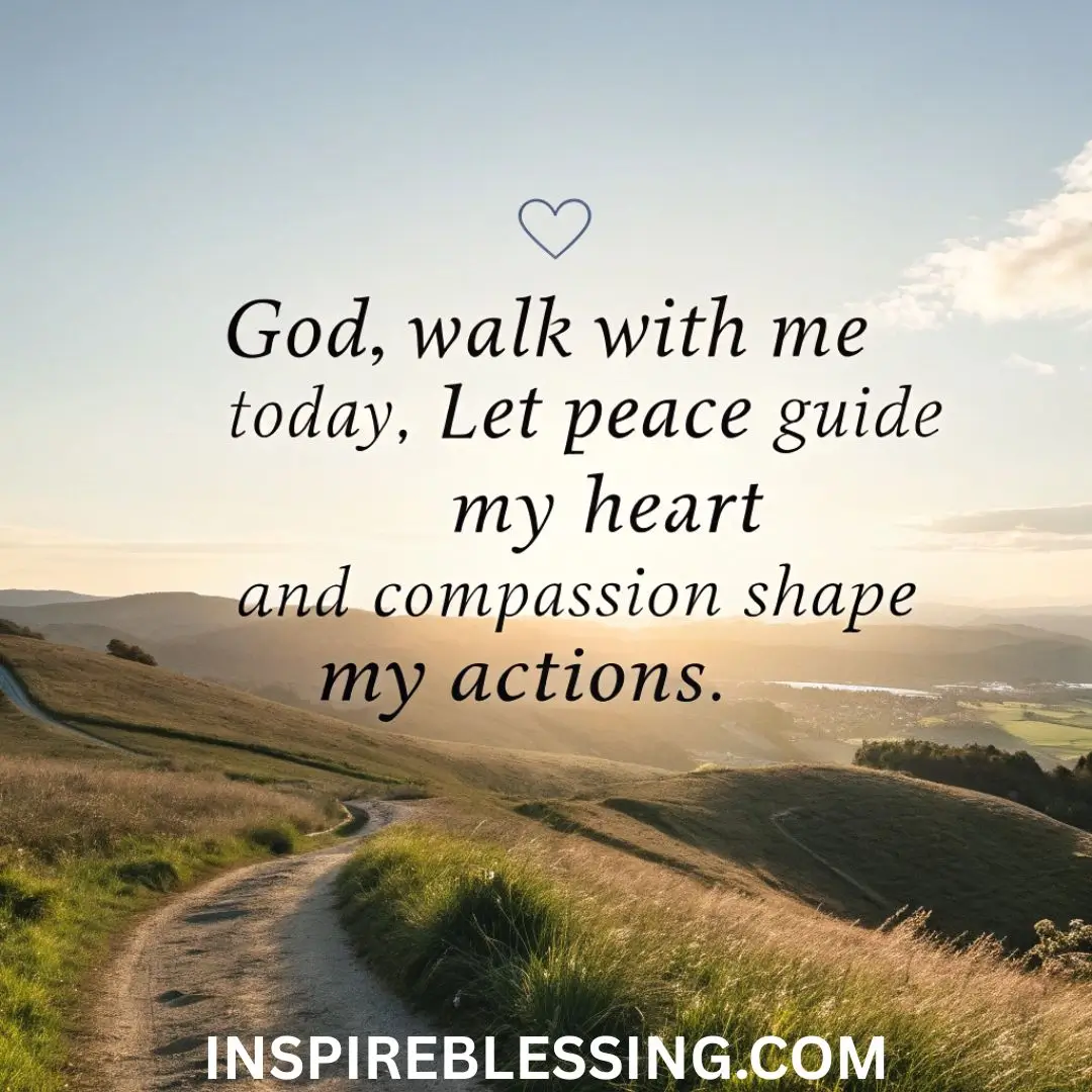 God, walk with me today