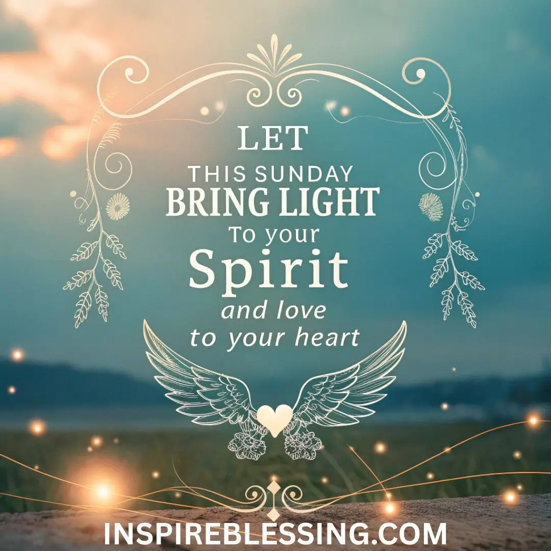 Let this Sunday bring light to your spirit