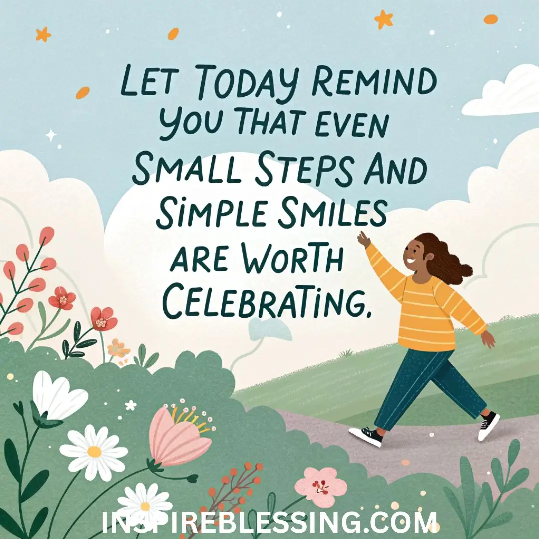 Let today remind you that even small steps