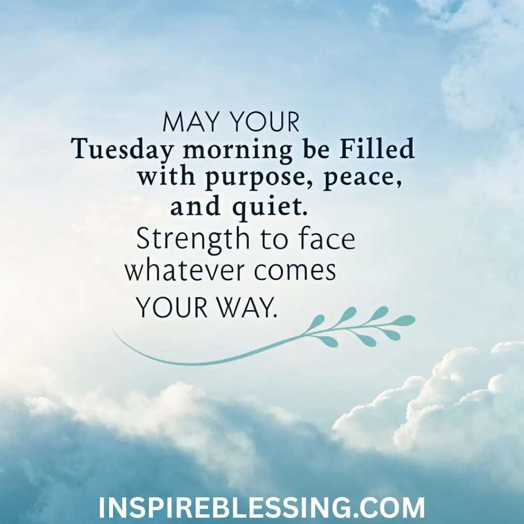 May your Tuesday morning be filled with purpose