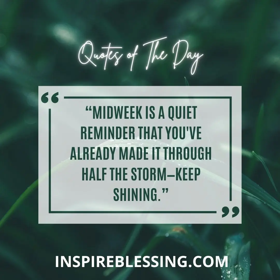 Midweek is a quiet reminder