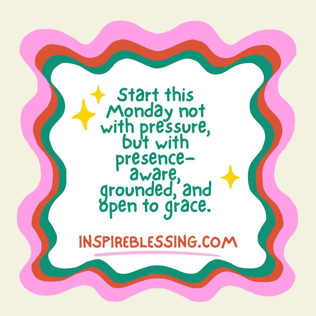 Start this Monday not with pressure