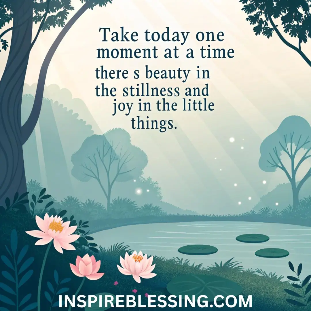 Take today one moment at a time