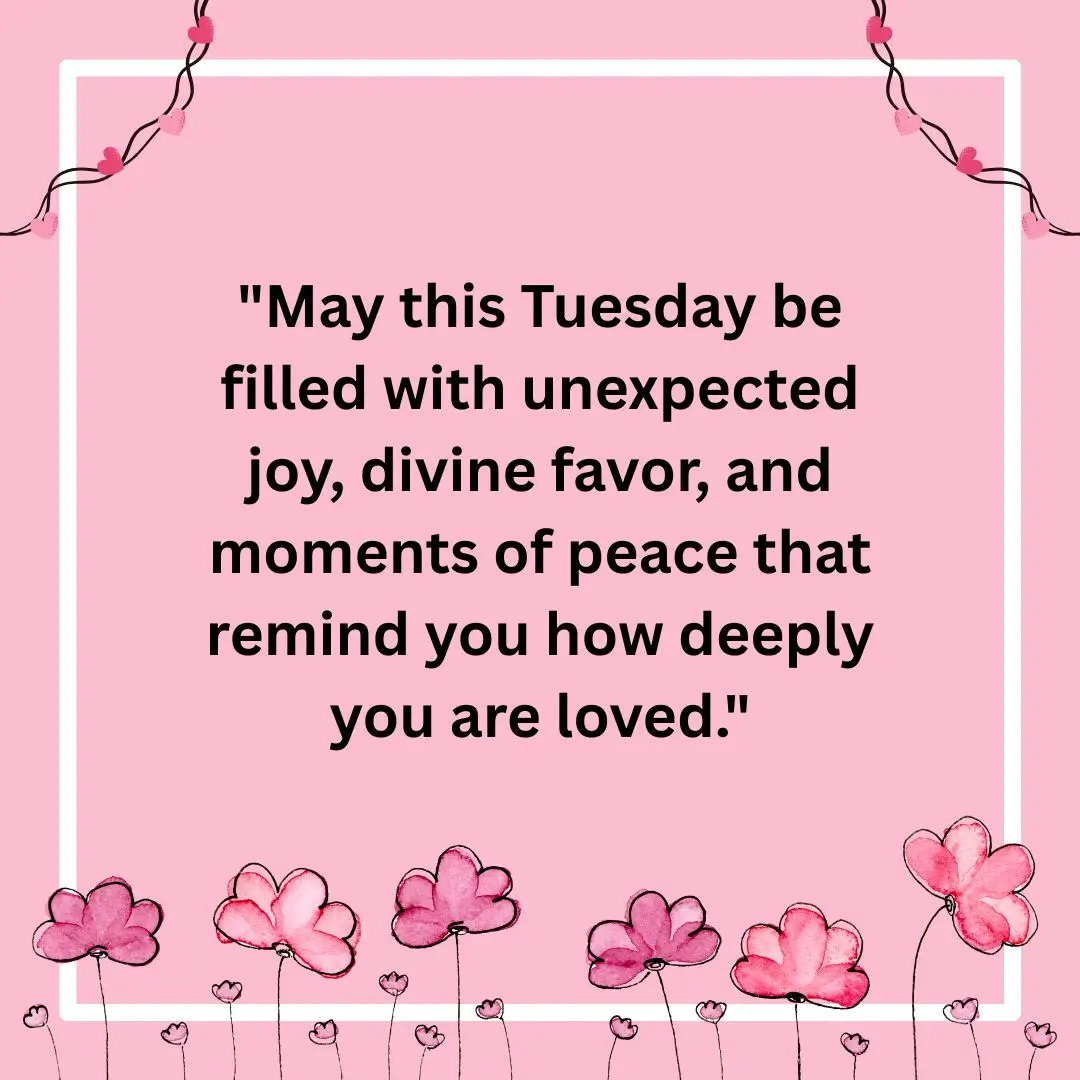 May this Tuesday be filled with unexpected joy