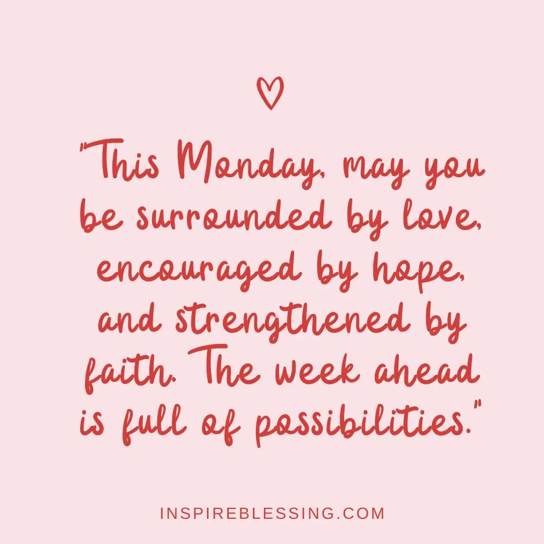 This Monday, may you be surrounded by love