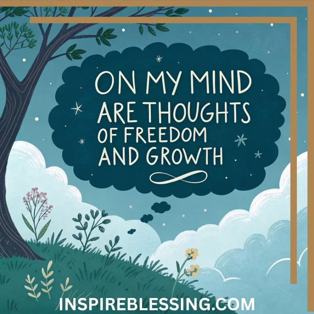 On My Mind Are Thoughts Of Freedom And Growth