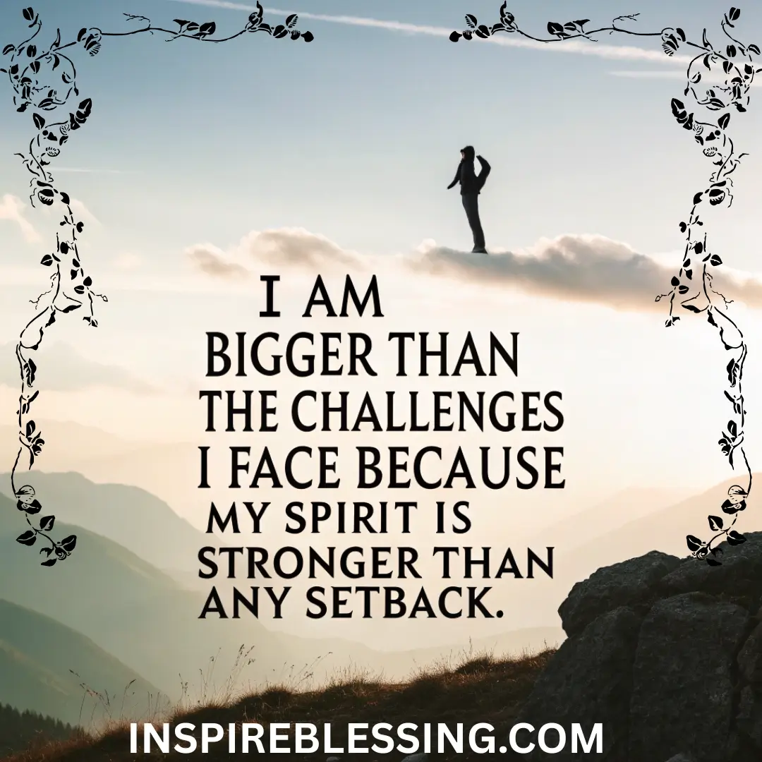 I Am Bigger Than The Challenges I Face
