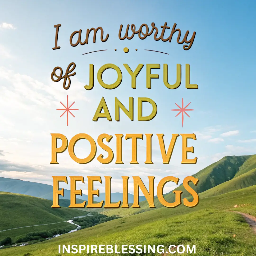 I Deserve To Have Positive Emotions