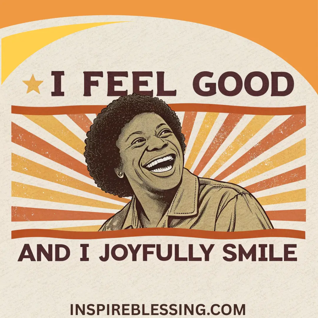 I Feel Good, And I Joyfully Smile