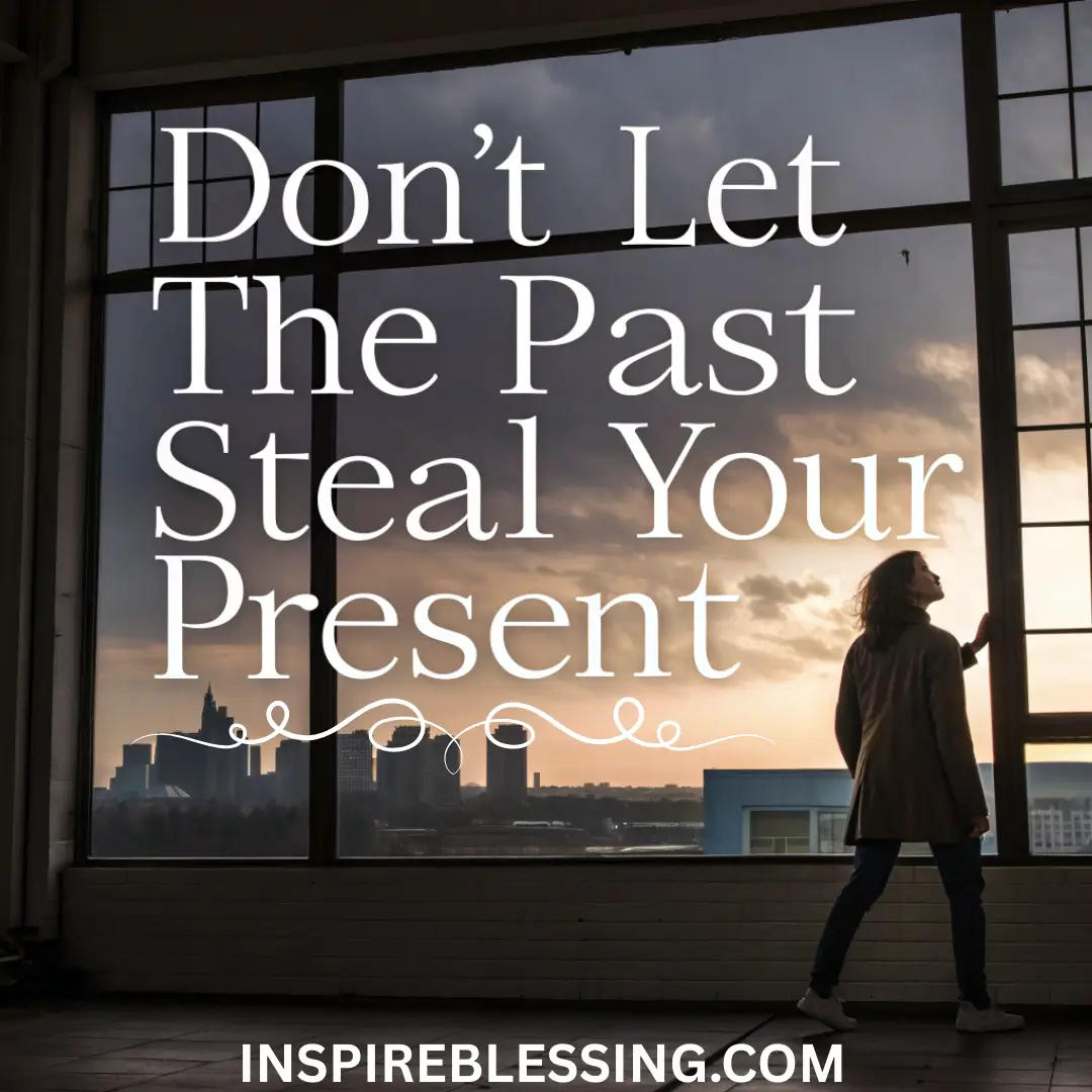 I Let No Past Pains Ruin My Present Life