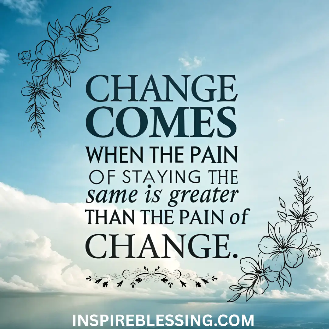 Whenever I Feel Pain, I Know That It Is Time For A Change