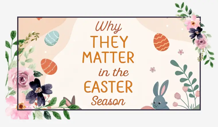 Why They Matter In The Easter Season
